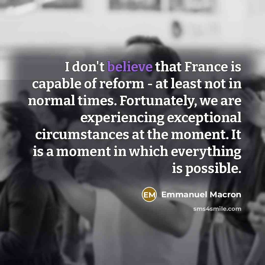 “I don't believe that France is capable of reform -…” quote by Emmanuel Macron
