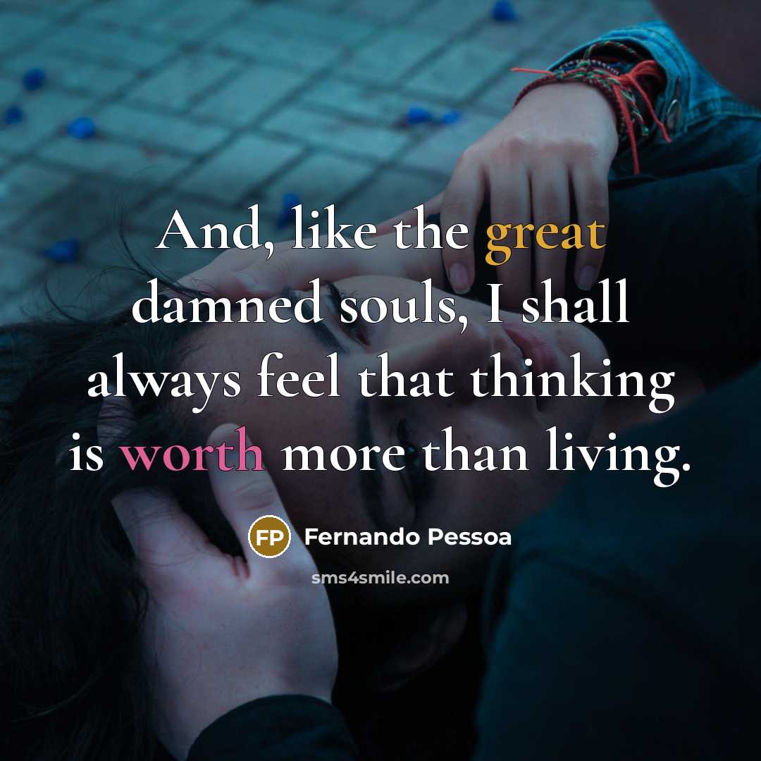 “And, like the great damned souls, I shall always feel…” quote by Fernando Pessoa