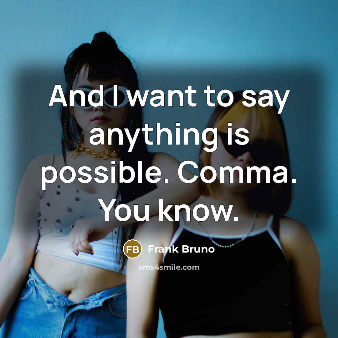 “And I want to say anything is possible. Comma. You…” quote by Frank Bruno