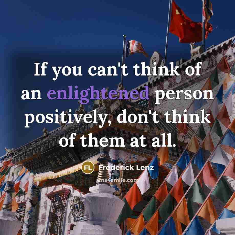 “If you can't think of an enlightened person positively, don't…” quote by Frederick Lenz