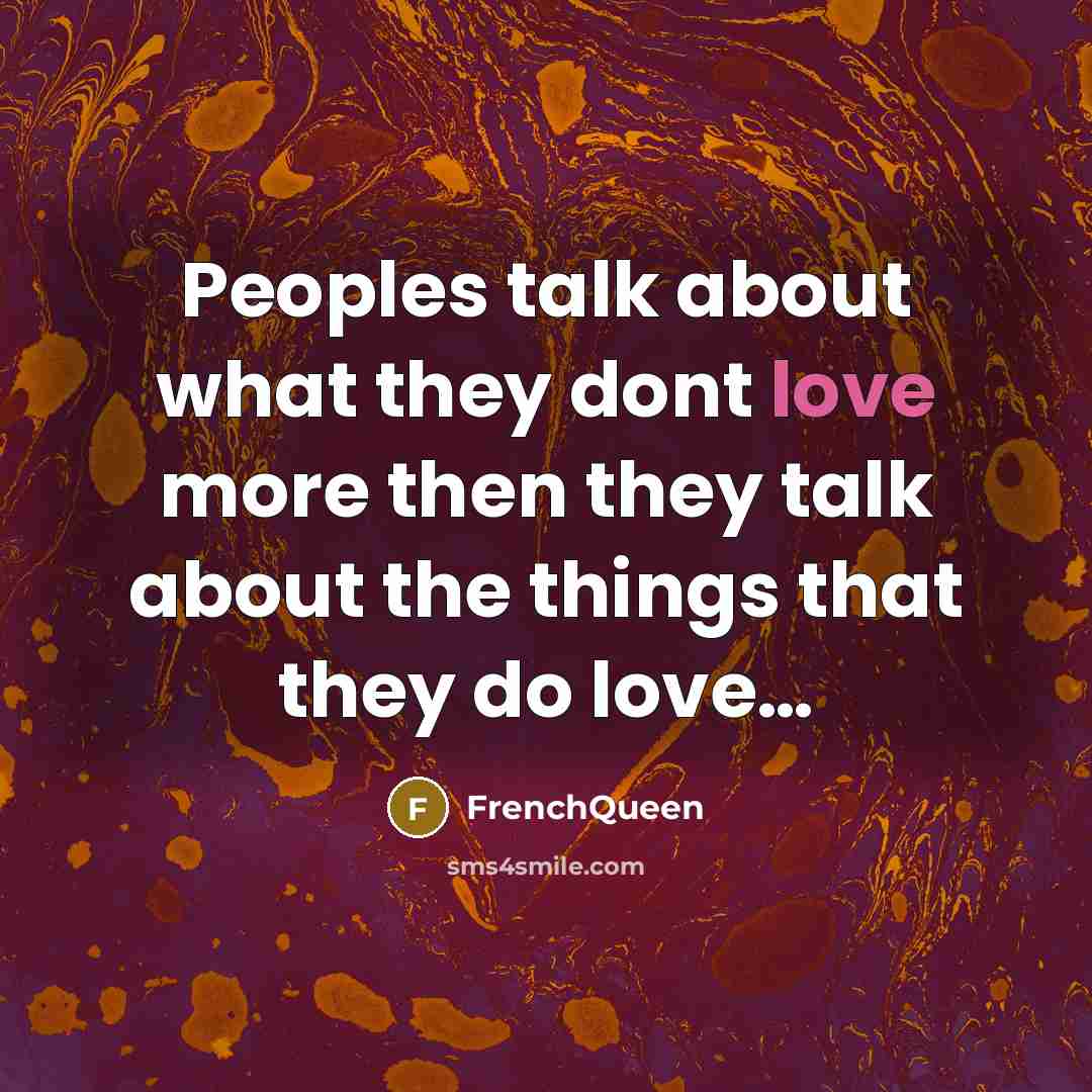 “Peoples talk about what they dont love more then they…” quote by Frenchqueen