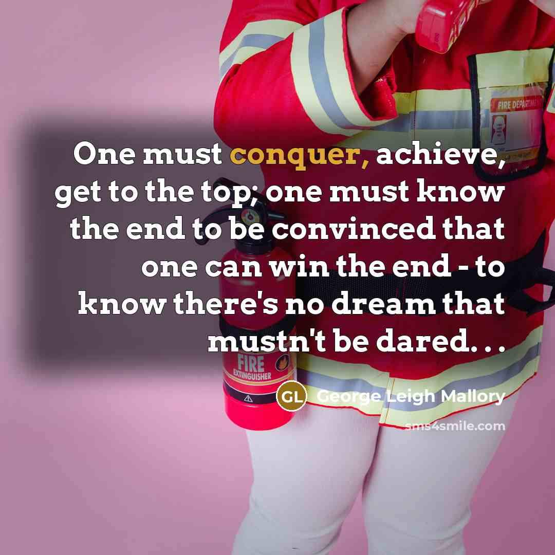 “One must conquer, achieve, get to the top; one must…” quote by George Leigh Mallory