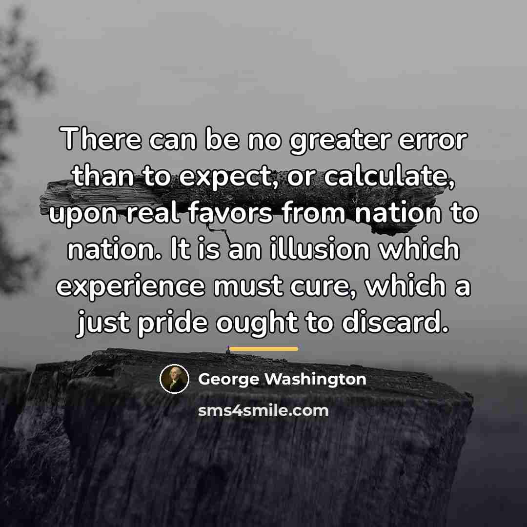 “There can be no greater error than to expect, or…” quote by George Washington
