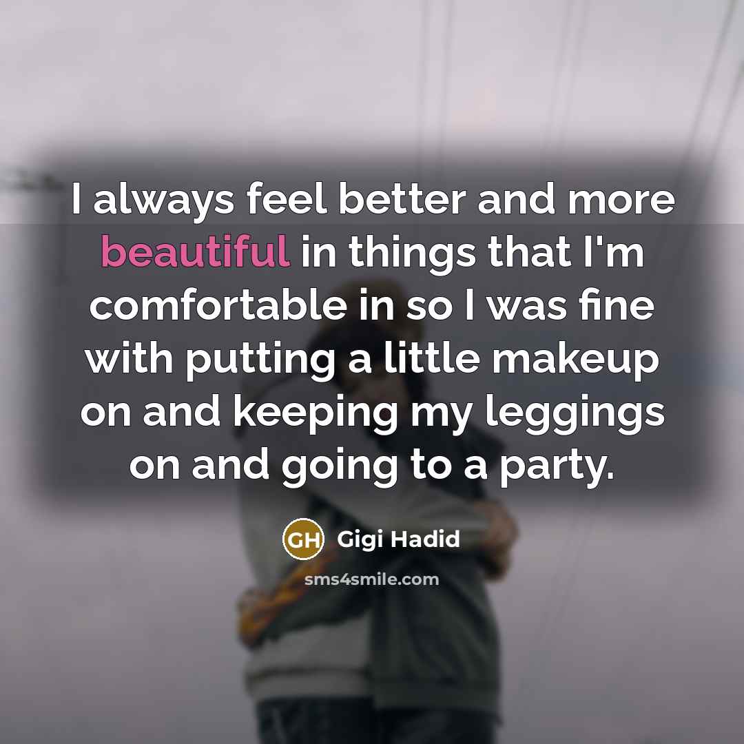 “I always feel better and more beautiful in things that…” quote by Gigi Hadid