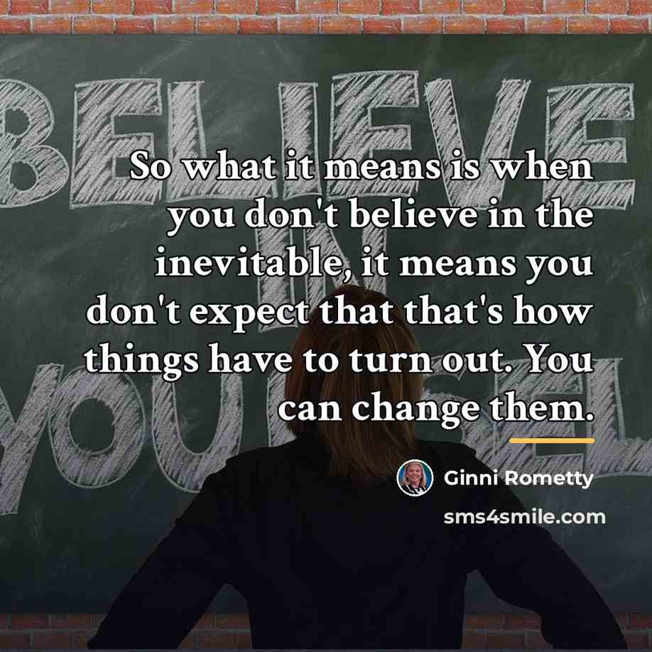 “So what it means is when you don't believe in…” quote by Ginni Rometty