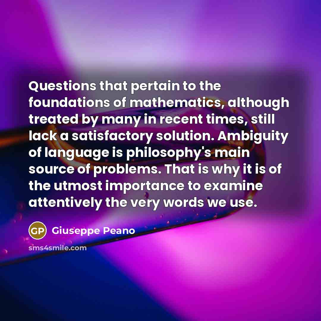 “Questions that pertain to the foundations of mathematics, although treated…” quote by Giuseppe Peano