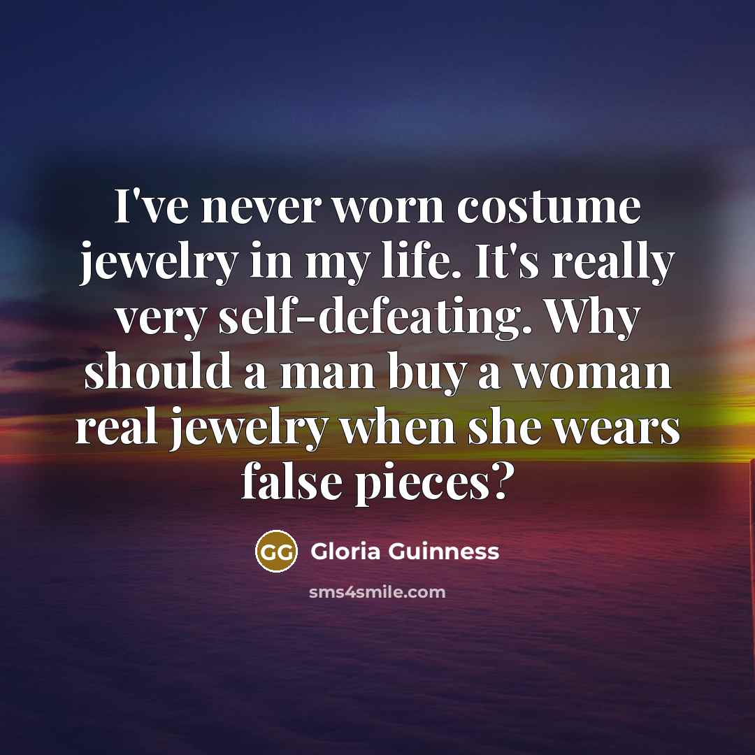 “I've never worn costume jewelry in my life. It's really…” quote by Gloria Guinness