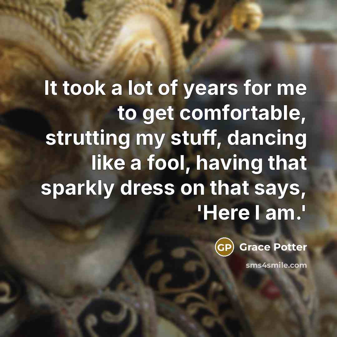 “It took a lot of years for me to get…” quote by Grace Potter