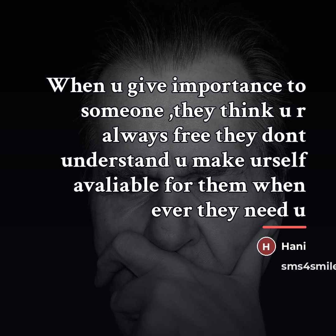 “When u give importance to someone ,they think u r…” quote by Hani