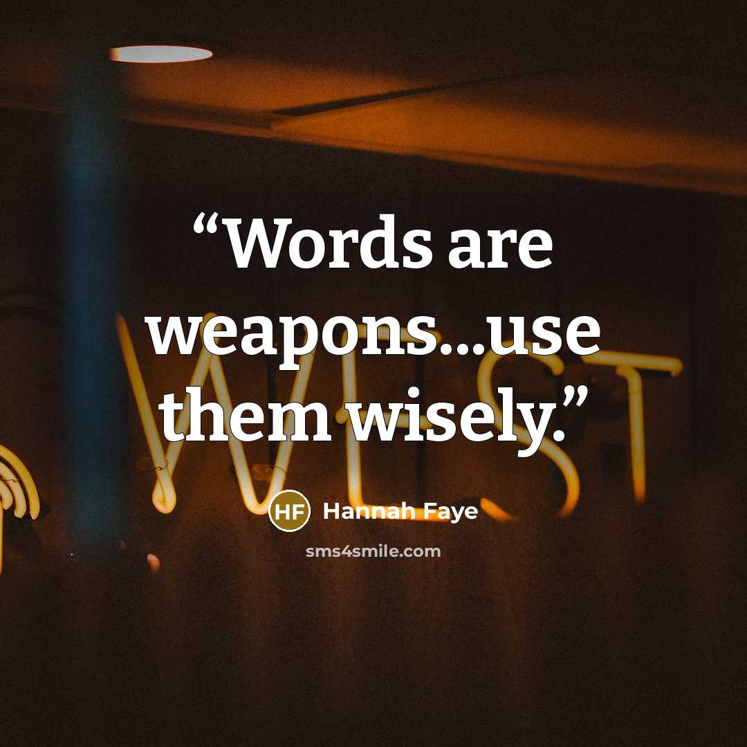 “Words are weapons...use them wisely.” quote by Hannah Faye