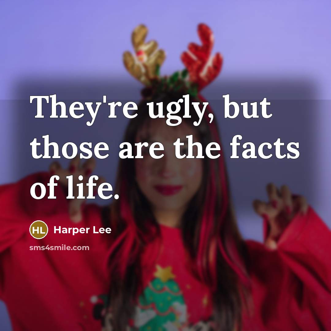 “They're ugly, but those are the facts of life.…” quote by Harper Lee