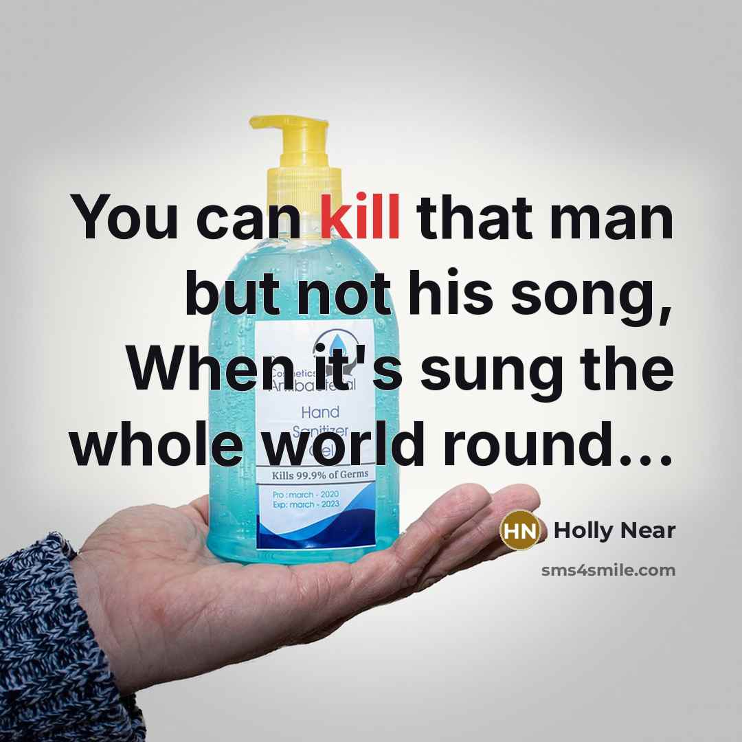 “You can kill that man but not his song, When…” quote by Holly Near