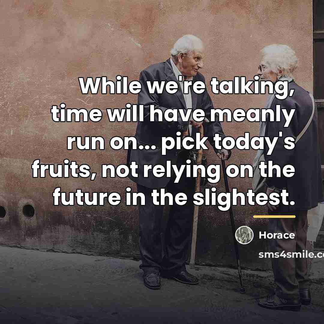 “While we're talking, time will have meanly run on... pick…” quote by Horace