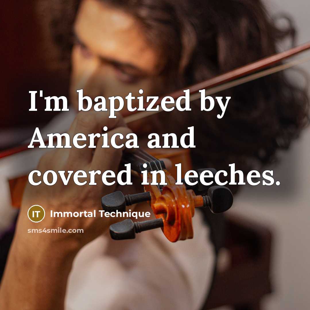 “I'm baptized by America and covered in leeches.…” quote by Immortal Technique