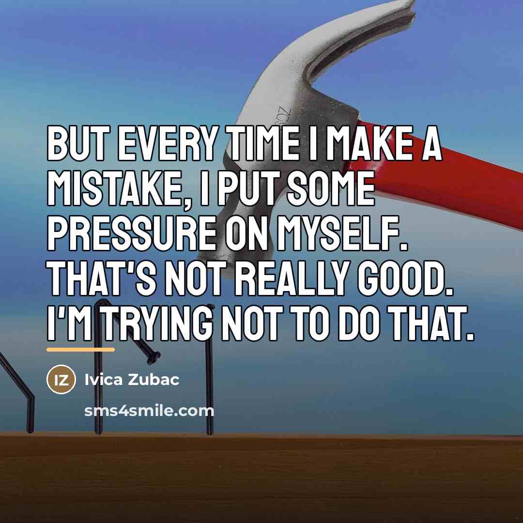 “But every time I make a mistake, I put some…” quote by Ivica Zubac