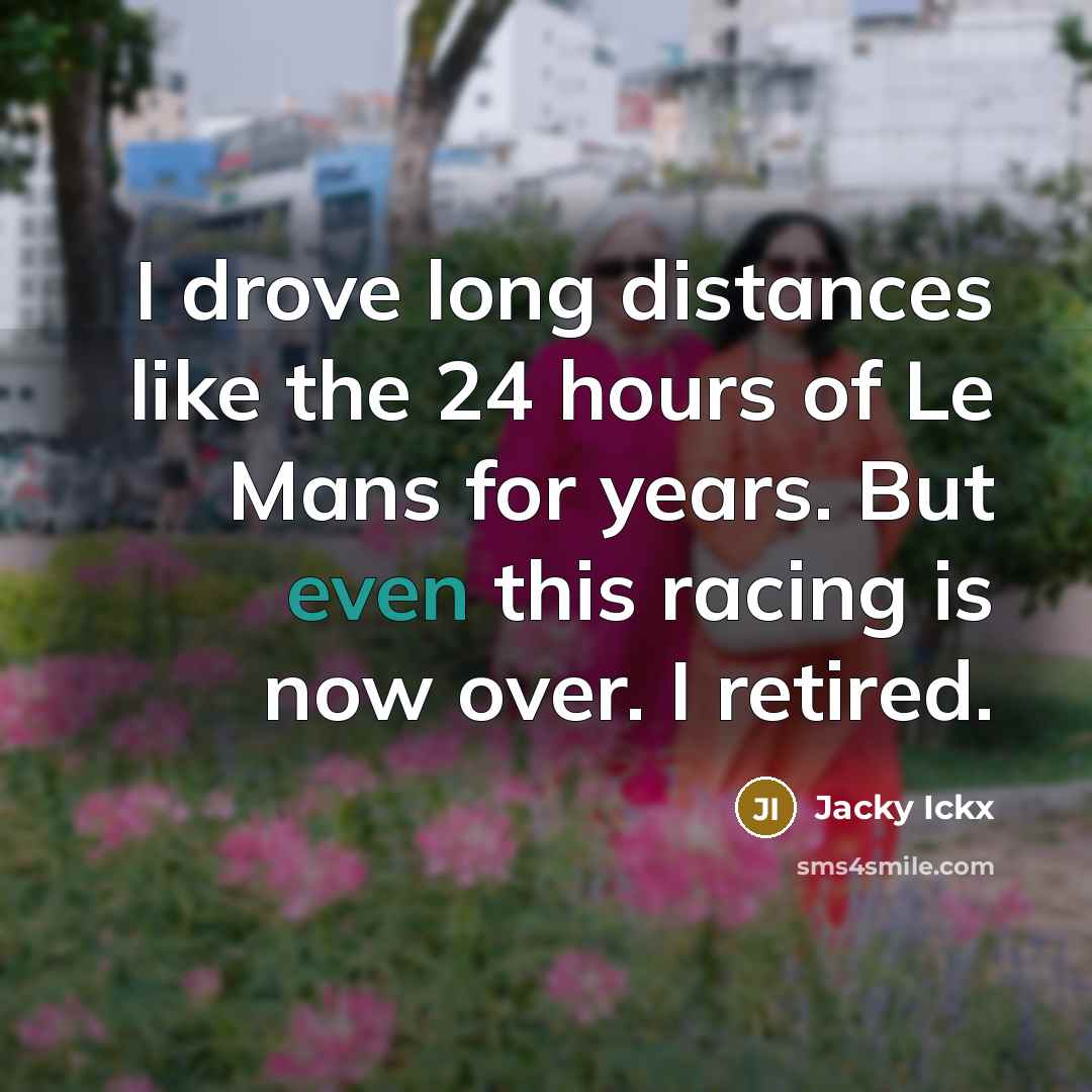 “I drove long distances like the 24 hours of Le…” quote by Jacky Ickx
