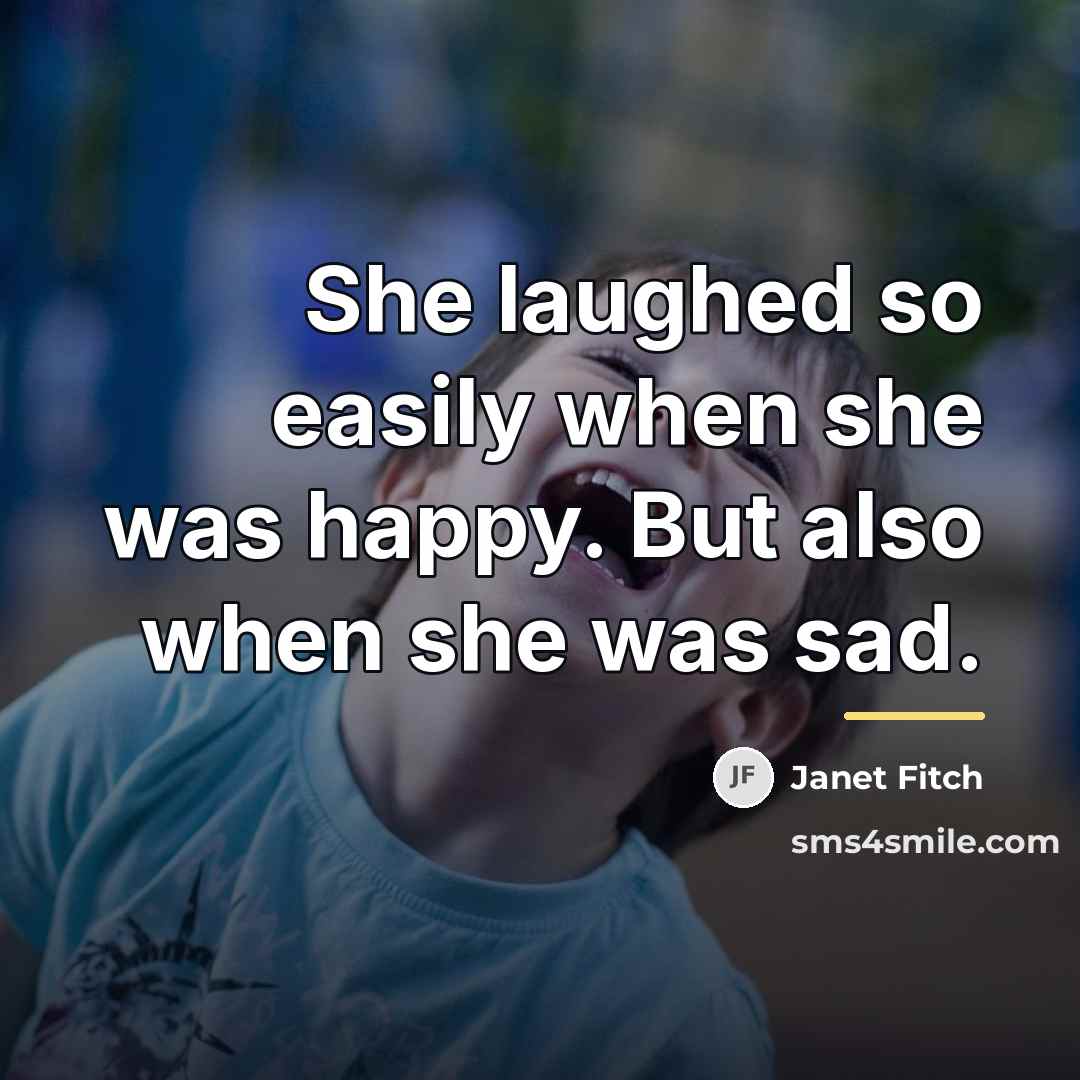 “She laughed so easily when she was happy. But also…” quote by Janet Fitch