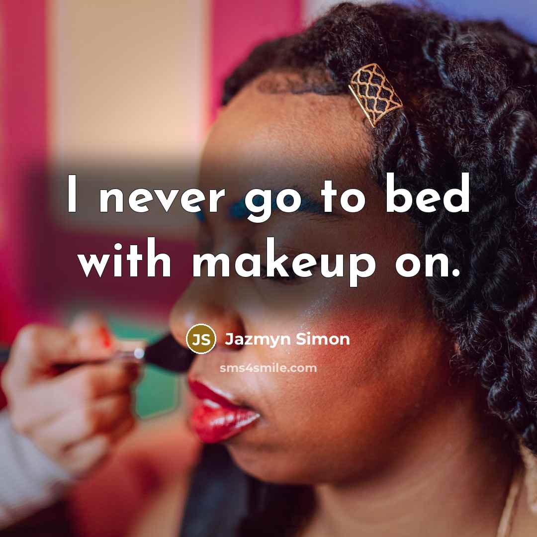 “I never go to bed with makeup on.…” quote by Jazmyn Simon