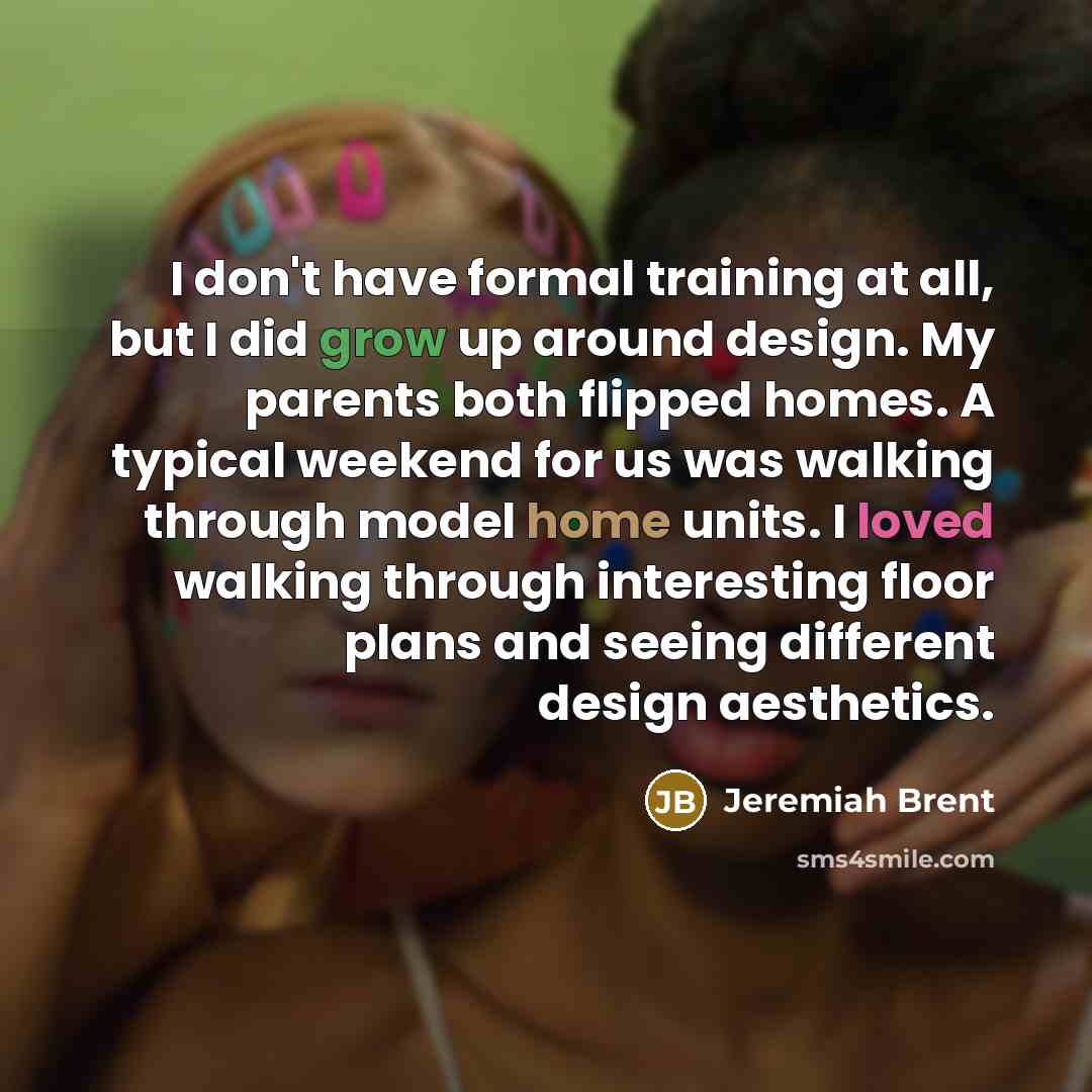 “I don't have formal training at all, but I did…” quote by Jeremiah Brent