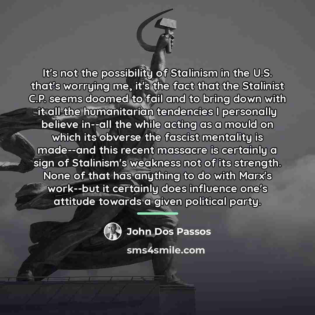 “It's not the possibility of Stalinism in the U.S. that's…” quote by John Dos Passos
