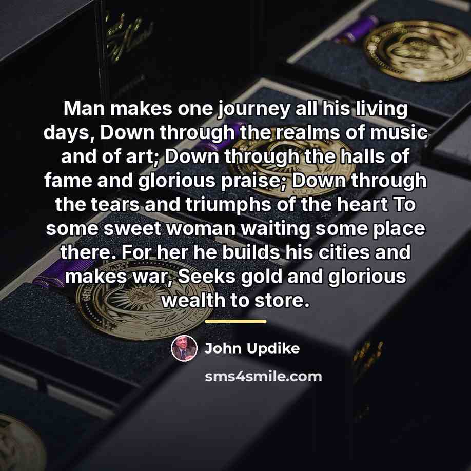 “Man makes one journey all his living days, Down through…” quote by John Updike