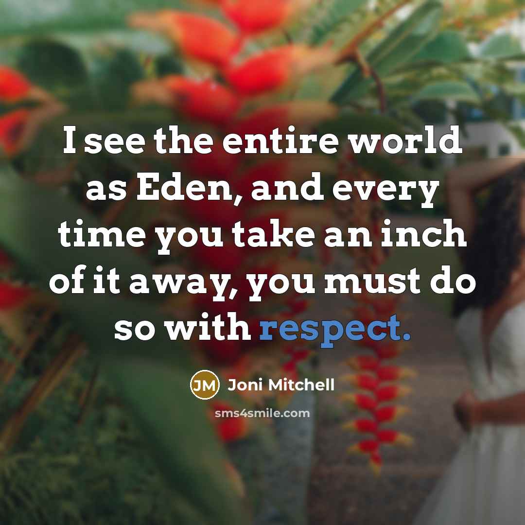 “I see the entire world as Eden, and every time…” quote by Joni Mitchell