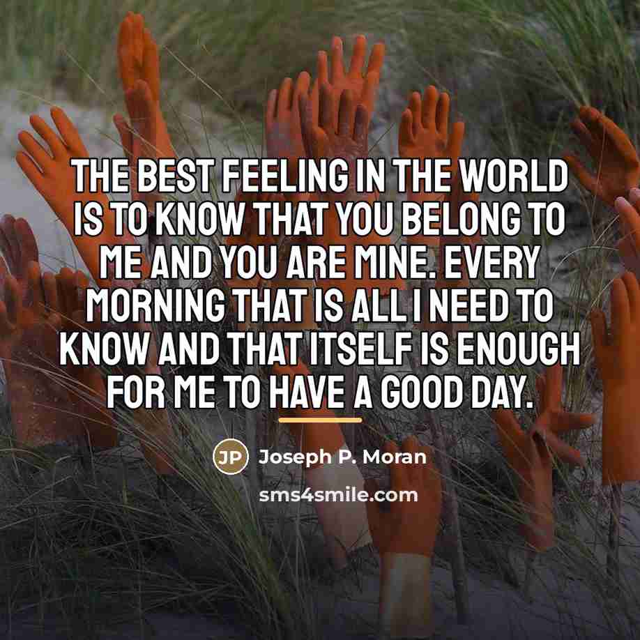 “The best feeling in the world is to know that…” quote by Joseph P. Moran