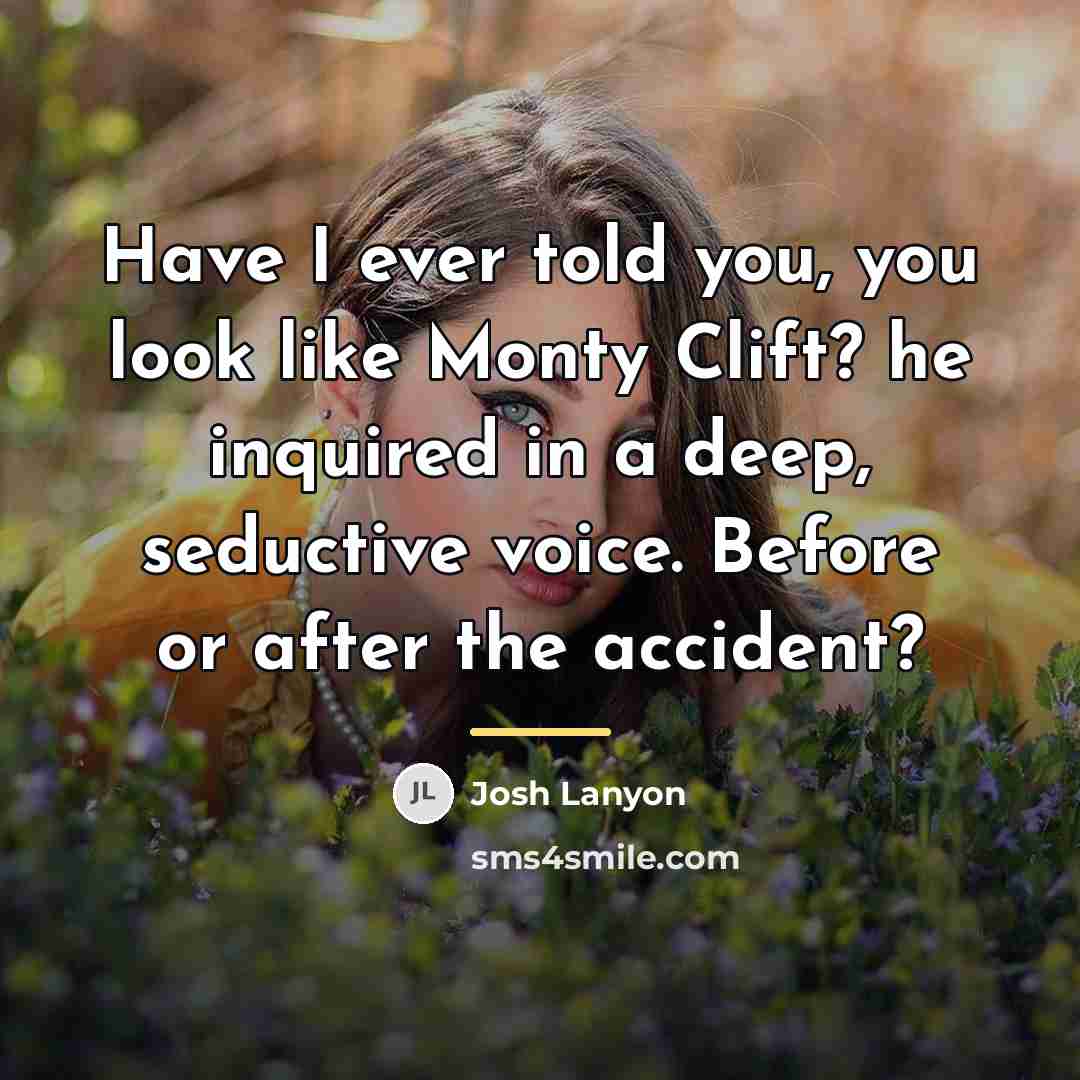 “Have I ever told you, you look like Monty Clift?…” quote by Josh Lanyon