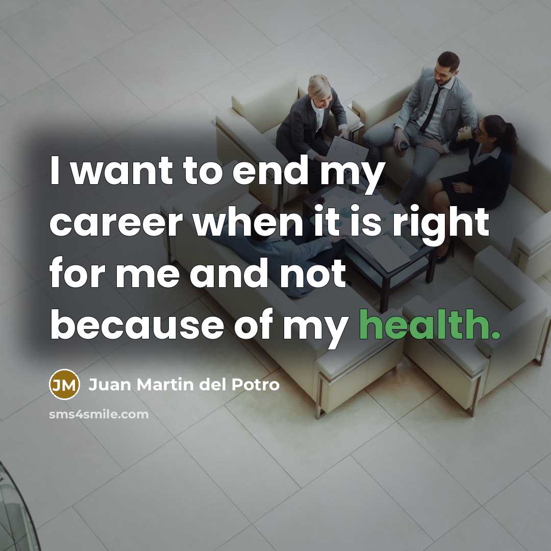 “I want to end my career when it is right…” quote by Juan Martin del Potro