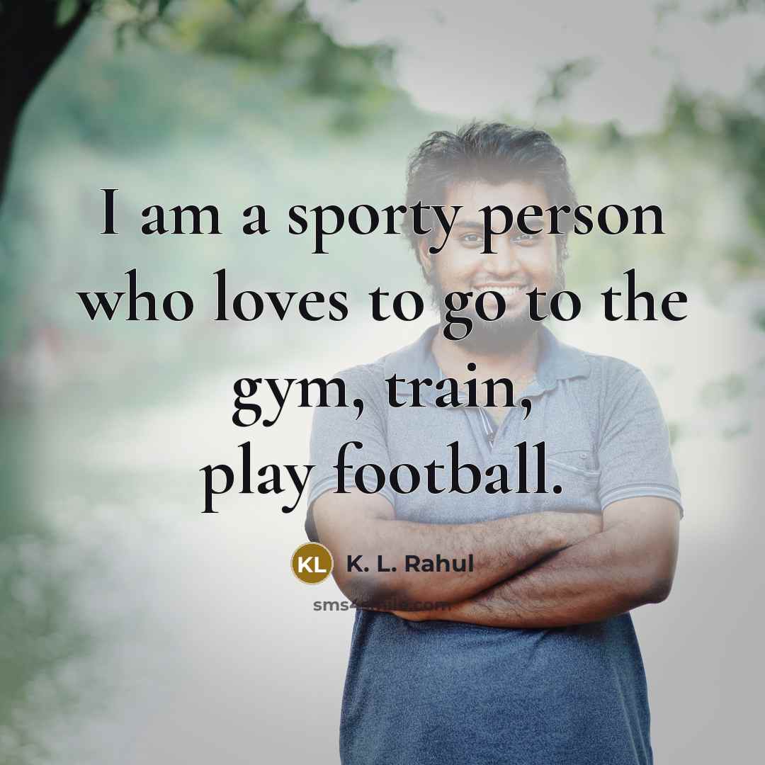 “I am a sporty person who loves to go to…” quote by K. L. Rahul