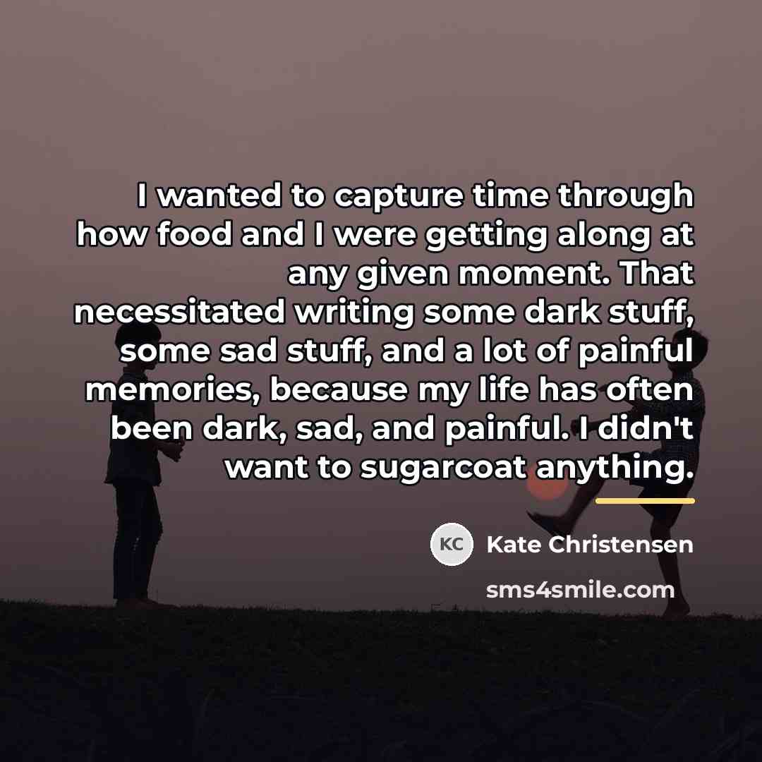 “I wanted to capture time through how food and I…” quote by Kate Christensen