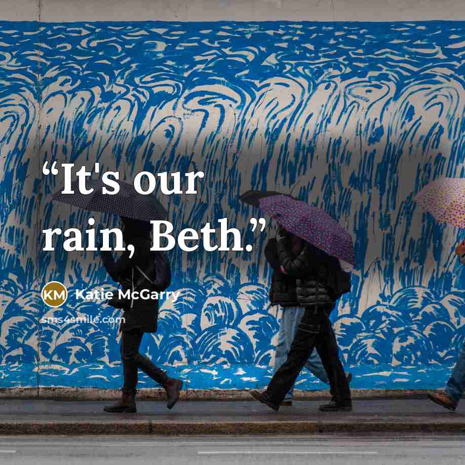 “It's our rain, Beth.” quote by Katie McGarry