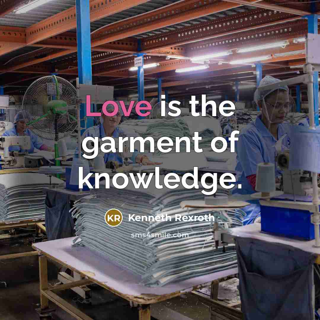 “Love is the garment of knowledge.…” quote by Kenneth Rexroth