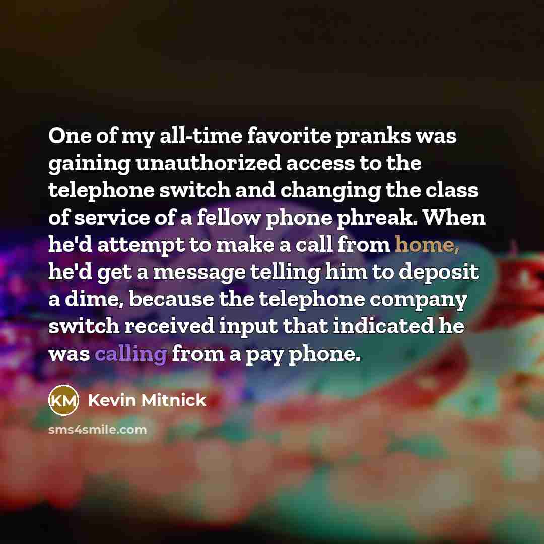 “One of my all-time favorite pranks was gaining unauthorized access…” quote by Kevin Mitnick