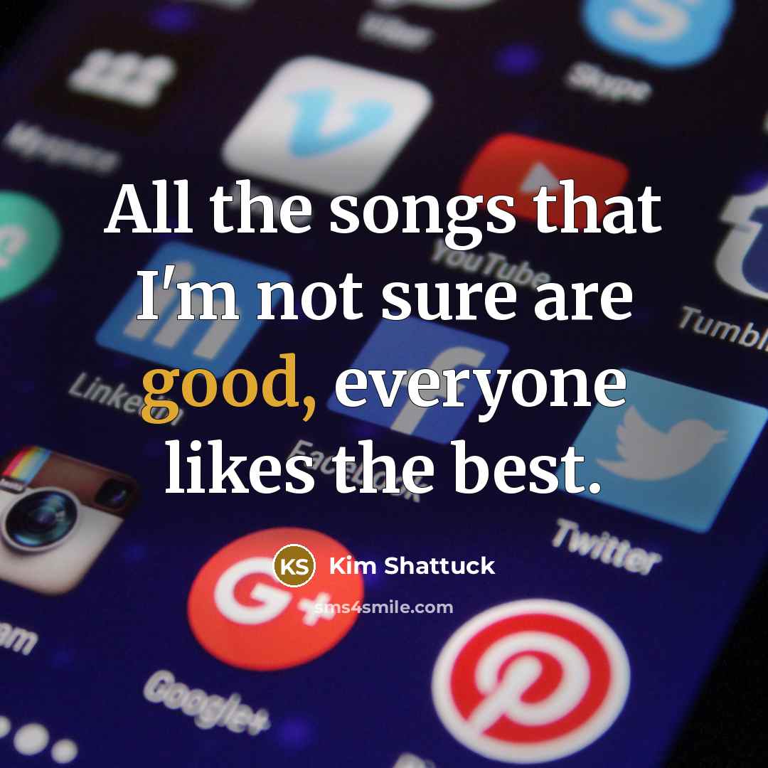 “All the songs that I'm not sure are good, everyone…” quote by Kim Shattuck