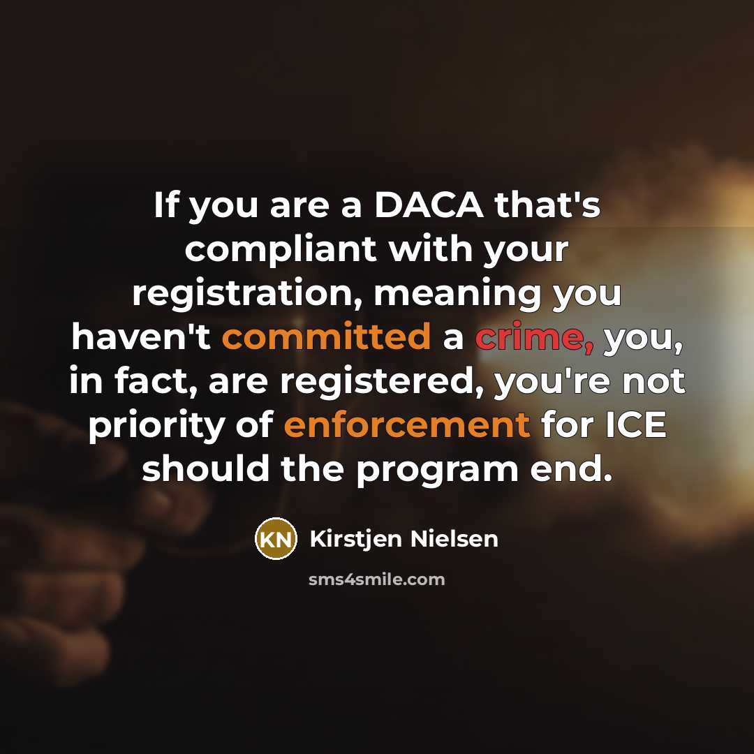 “If you are a DACA that's compliant with your registration,…” quote by Kirstjen Nielsen