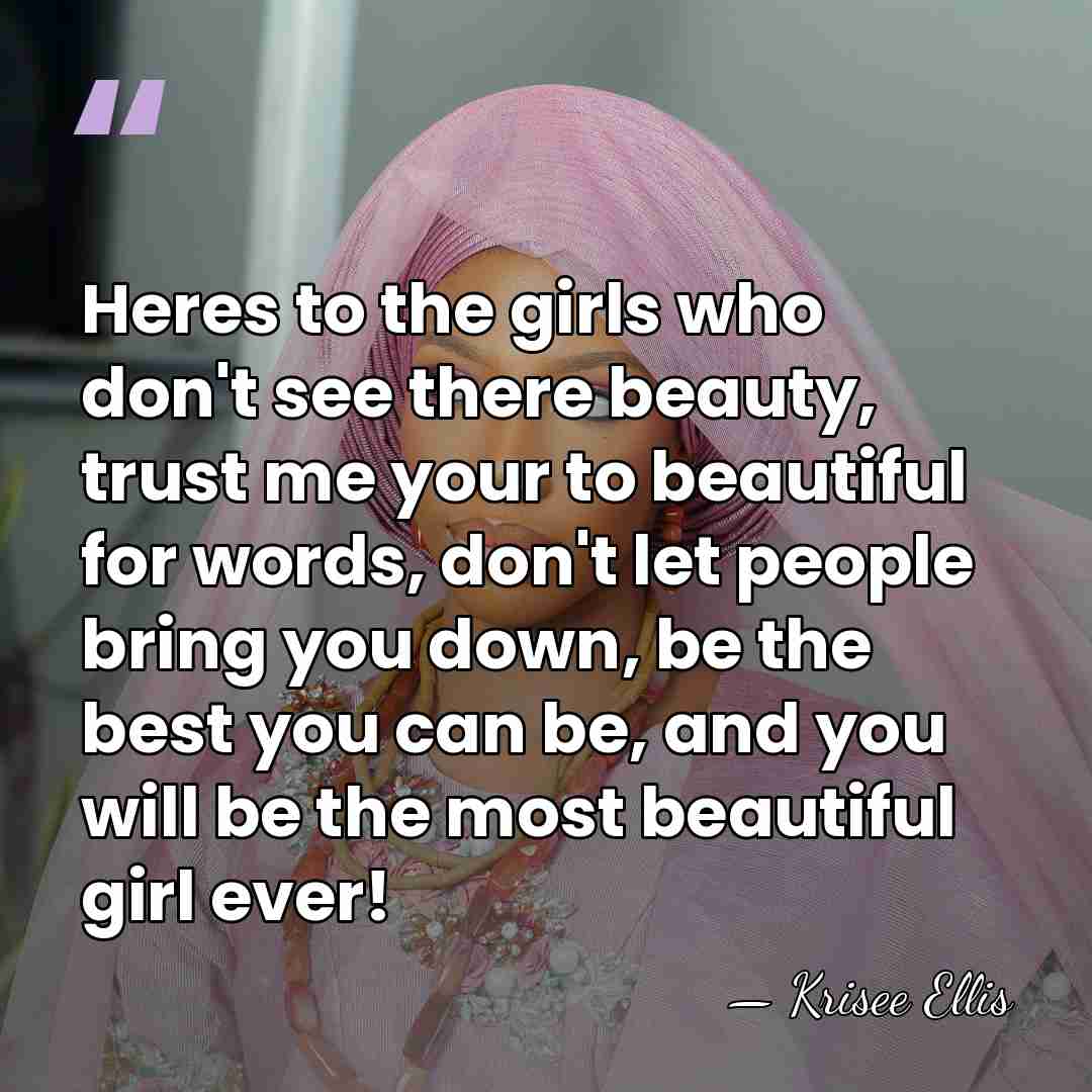 Heres to the girls who don't see there beauty, trust me your&hellip; - Krisee Ellis