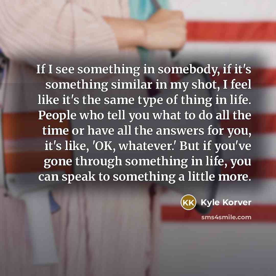 “If I see something in somebody, if it's something similar…” quote by Kyle Korver