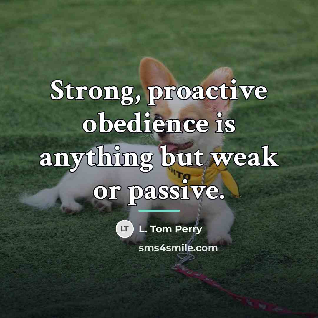 “Strong, proactive obedience is anything but weak or passive.…” quote by L. Tom Perry