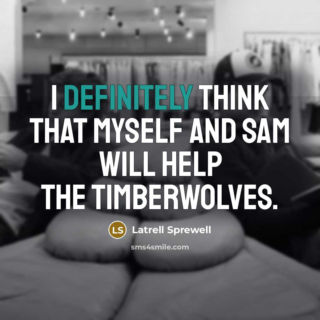 “I definitely think that myself and Sam will help the Timberwolves.” quote by Latrell Sprewell