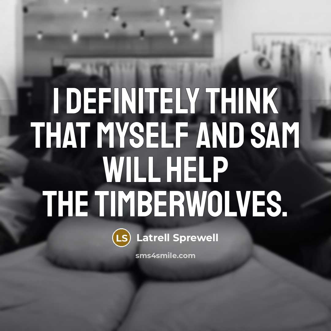 “I definitely think that myself and Sam will help the…” quote by Latrell Sprewell