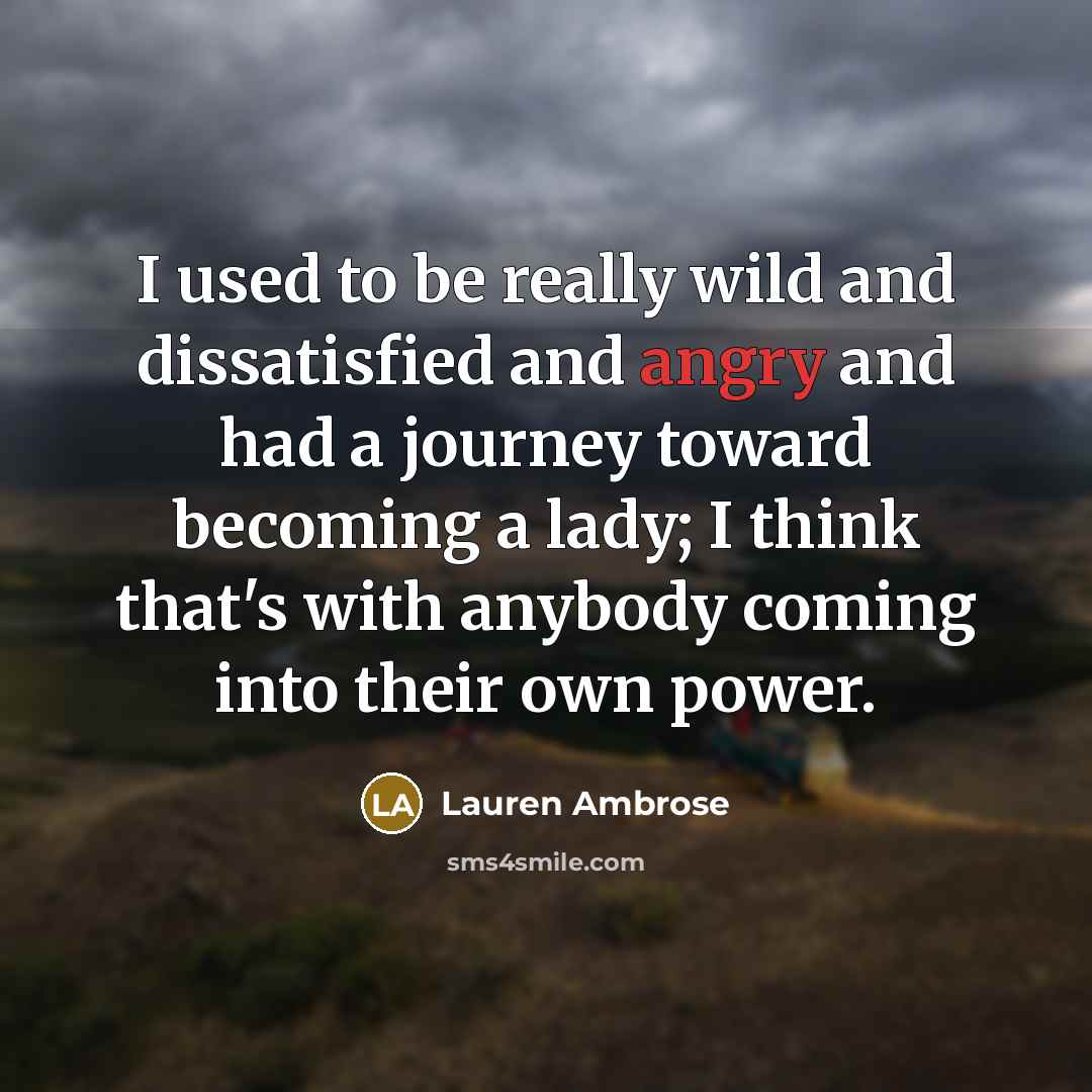 “I used to be really wild and dissatisfied and angry…” quote by Lauren Ambrose