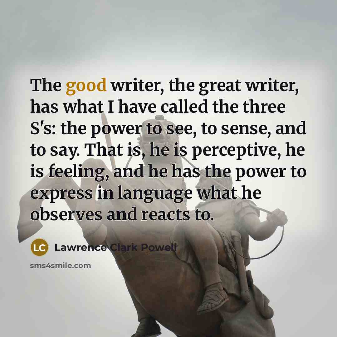 “The good writer, the great writer, has what I have…” quote by Lawrence Clark Powell