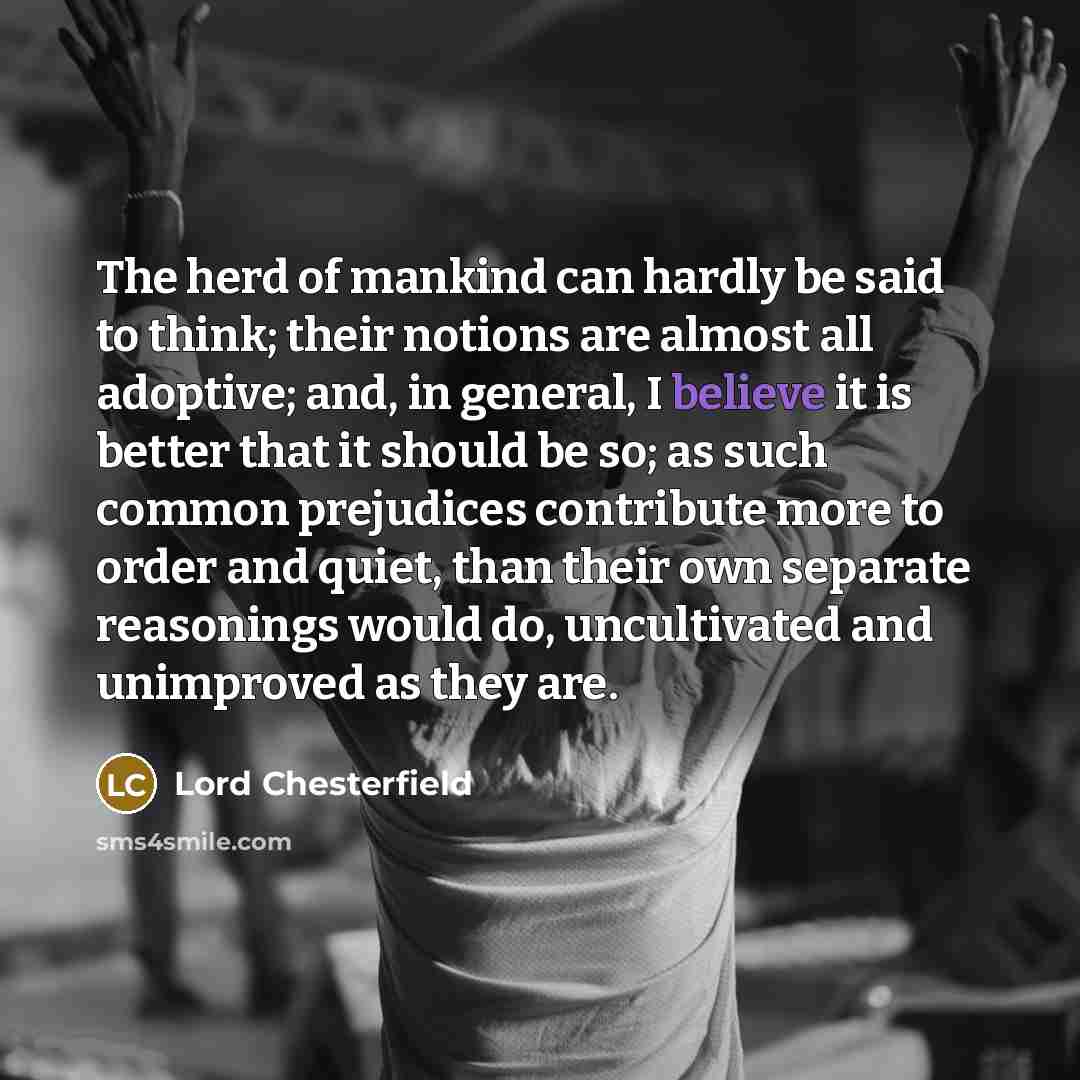 “The herd of mankind can hardly be said to think;…” quote by Lord Chesterfield