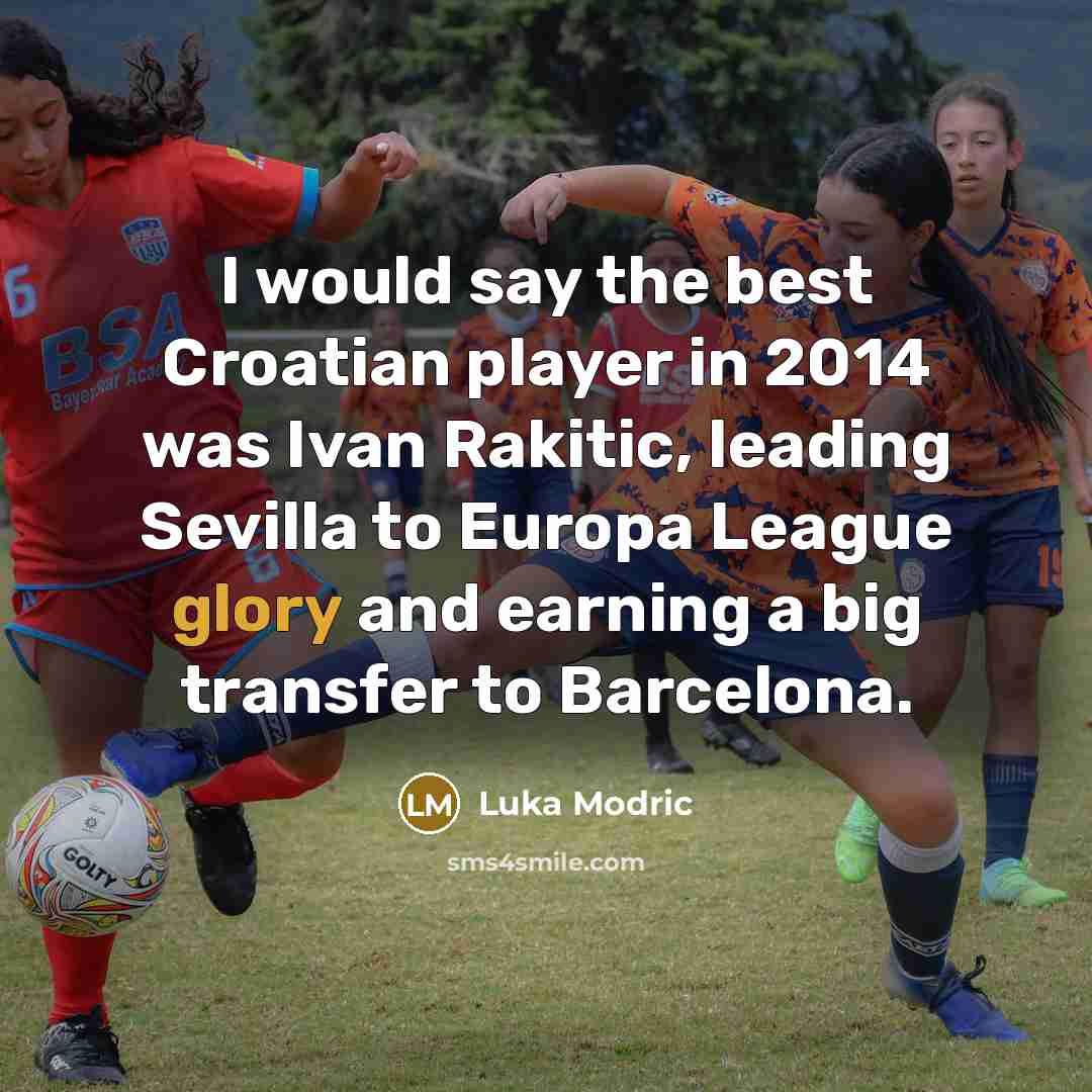 “I would say the best Croatian player in 2014 was…” quote by Luka Modric