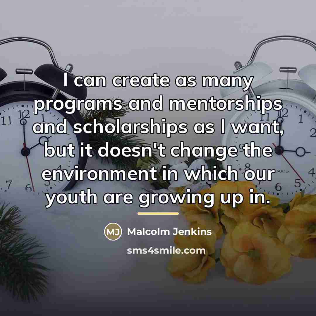“I can create as many programs and mentorships and scholarships…” quote by Malcolm Jenkins
