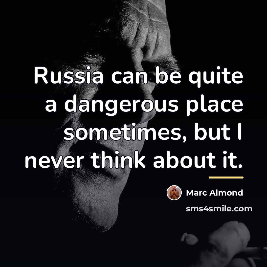 “Russia can be quite a dangerous place sometimes, but I…” quote by Marc Almond
