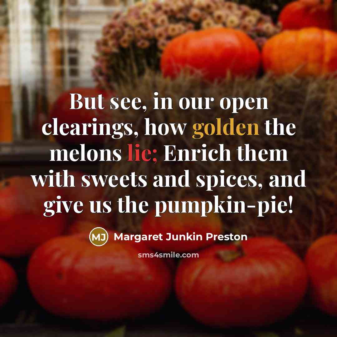 “But see, in our open clearings, how golden the melons…” quote by Margaret Junkin Preston