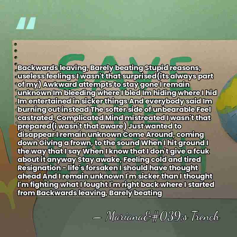Backwards leaving, Barely beating Stupid reasons, useless feelings I wasn't that surprised(its&hellip; - Mariana's Trench