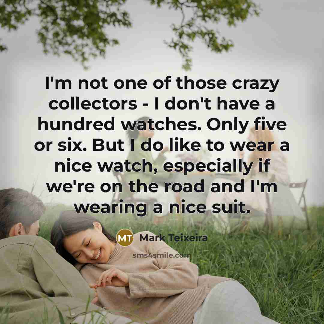 “I'm not one of those crazy collectors - I don't…” quote by Mark Teixeira
